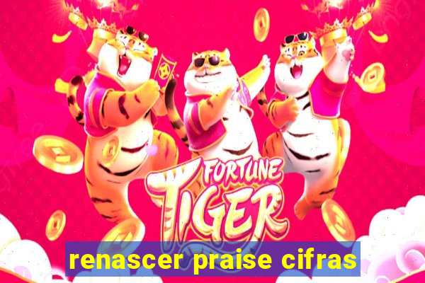 renascer praise cifras